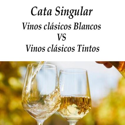 Cata Singular Abril: Vinos Clásicos Blancos VS Tintos
